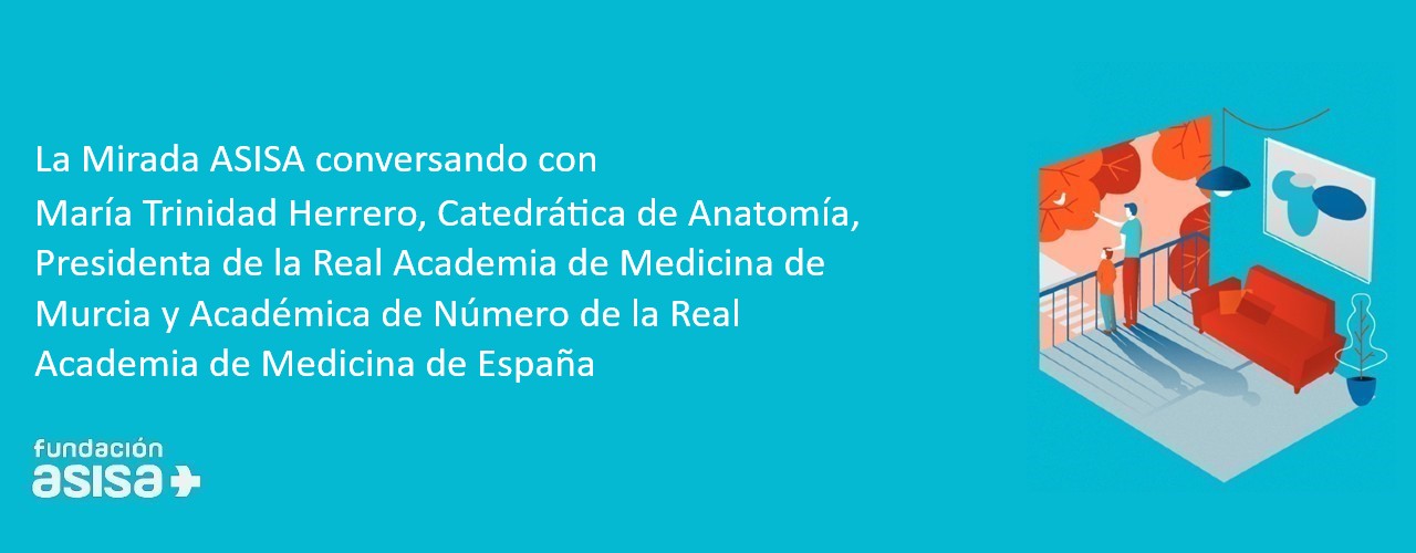 La Mirada ASISA conversando con Trinidad Herrero, Catedrática de Anatomía, Presidenta de la Real Academia de medicina de Murcia y Académica de Número de la Real Academia de Medicina de España