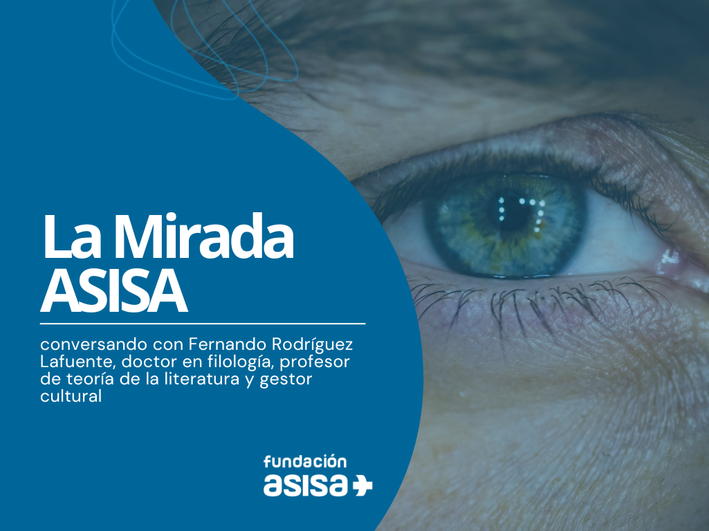 La Mirada ASISA, conversando con Fernando Rodríguez Lafuente, doctor en filología, profesor de teoría de la literatura y gestor cultural