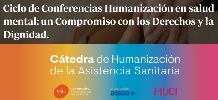 La Cátedra de Humanización Fundación ASISA, Proyecto HU-CI y VIU impulsa un ciclo de conferencias sobre salud mental